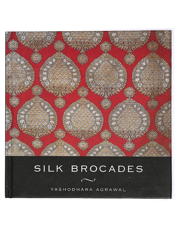 Silk brocades - Yashodhara Agrawal - Historiakirjat - 10105434724 - 0