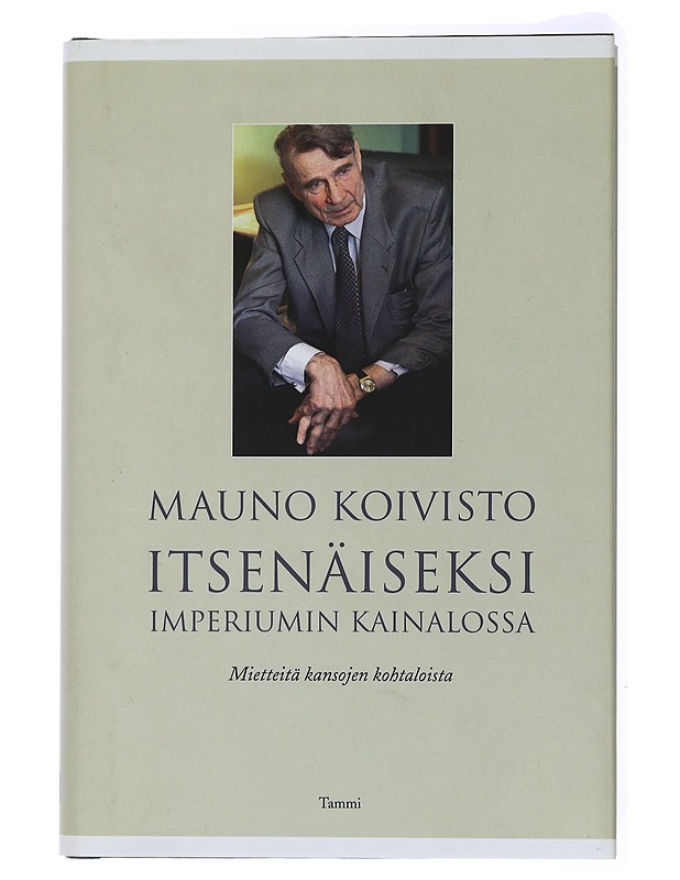 Itsenäiseksi imperiumin kainalossa : mietteitä kansojen kohtalosta - Mauno Koivisto - Historiakirjat - 10105434747 - 0