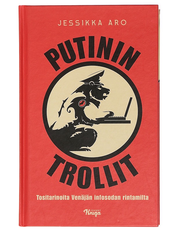 Putinin trollit : tositarinoita Venäjän infosodan rintamilta - Jessikka Aro - Tietokirjat ja oppaat - 10105434760 - 0