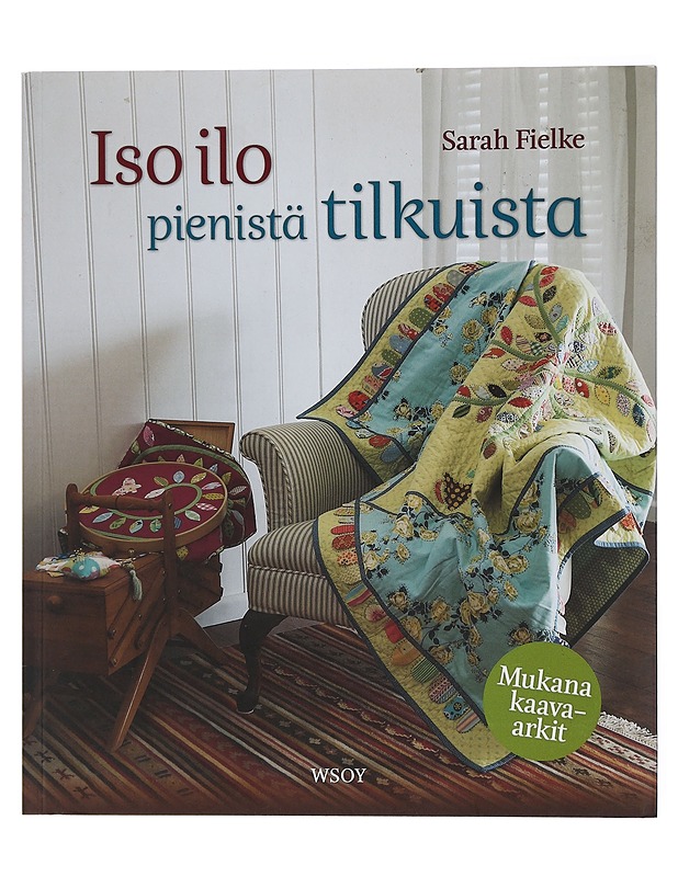 Iso ilo pienistä tilkuista - Fielke, Sarah - Tietokirjat ja oppaat - 10105434762 - 0