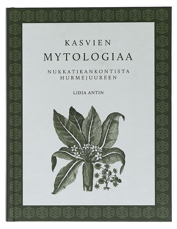 Kasvien mytologiaa : nukkatikankontista hurmejuureen - Antin, Lidia - Tietokirjat ja oppaat - 10105434787 - 0