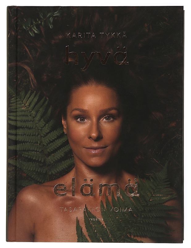 Hyvä elämä : tasapainon voima - Tykkä, Karita - Ruokakirjat - 10105434824 - 0