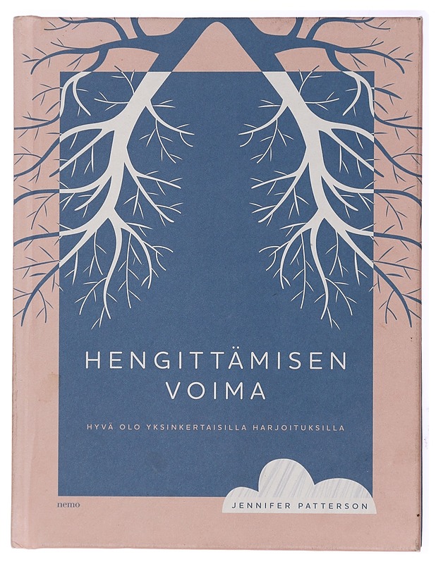 Hengittämisen voima : hyvä olo yksinkertaisilla harjoituksilla - Patterson, Jennifer - Tietokirjat ja oppaat - 10105434866 - 0