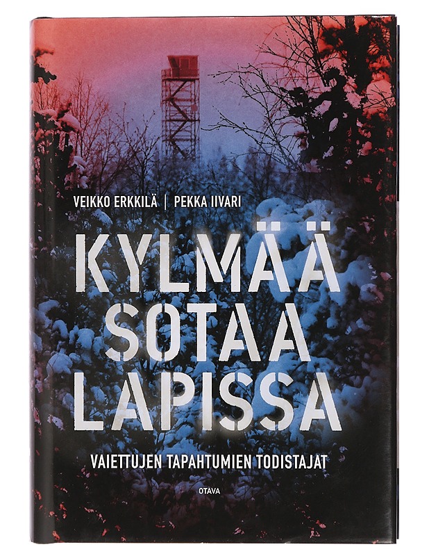 Kylmää sotaa Lapissa : vaiettujen tapahtuminen todistajat - Erkkilä, Veikko - Historiakirjat - 10105434936 - 0