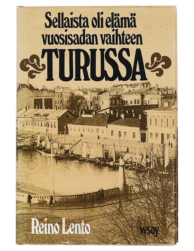 Sellaista oli elämä vuosisadan vaihteen Turussa - Reino Lento - Tietokirjat ja oppaat - 10105435030 - 0