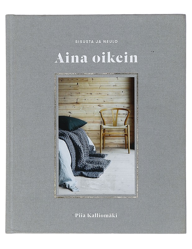Aina oikein : sisusta ja neulo - Kalliomäki, Piia - Harrastekirjat - 10105435064 - 0