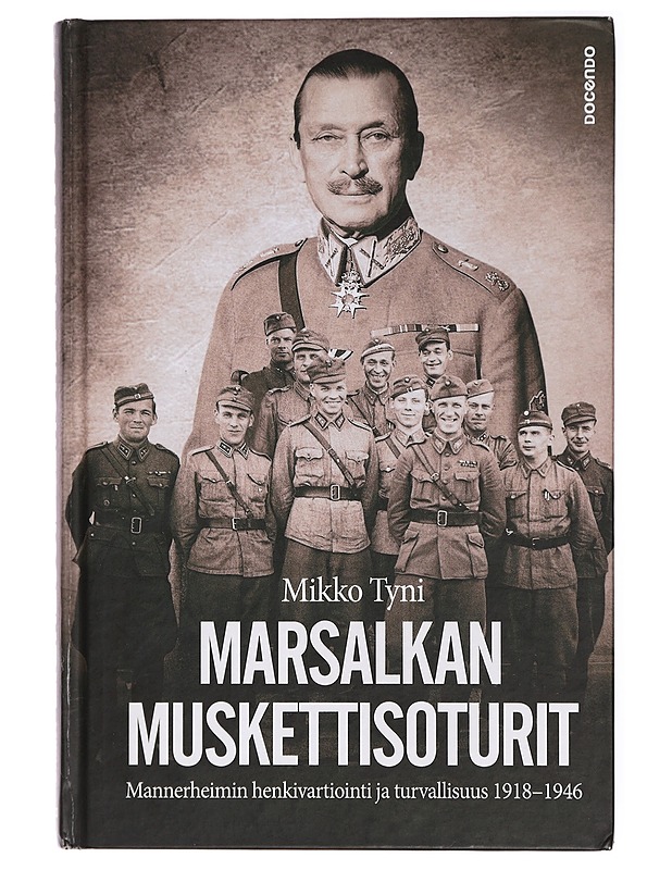 Marsalkan muskettisoturit : Mannerheimin henkivartiointi ja turvallisuus 1918-1946 - Mikko Tyni - Elämäkerrat ja muistelmat - 10105435072 - 0
