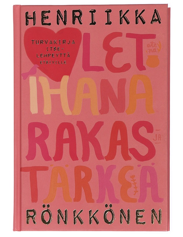 Olet ihana, rakas ja tärkeä : turvakirja itselempeyttä etsiville - Rönkkönen, Henriikka - Tietokirjat ja oppaat - 10105435074 - 0