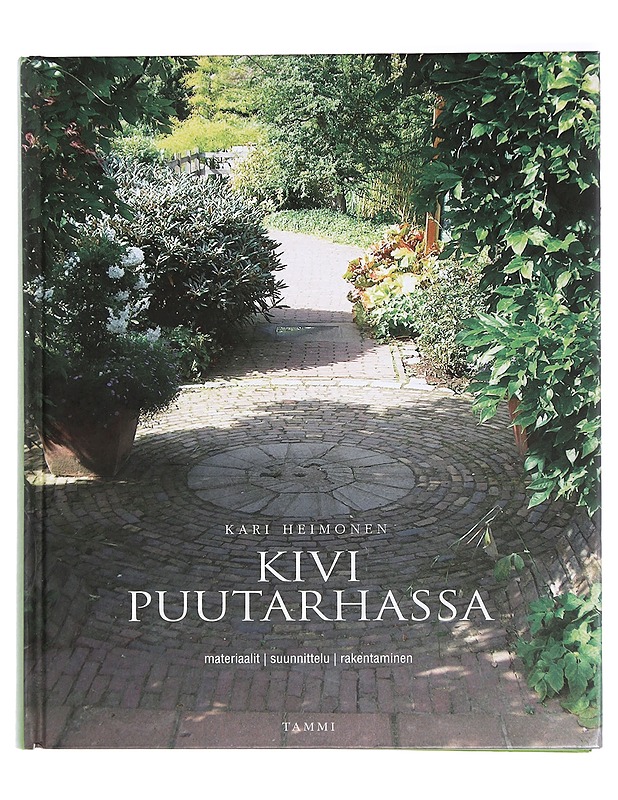 Kivi puutarhassa : materiaalit, suunnittelu, rakentaminen - Kari Heimonen - Harrastekirjat - 10105435085 - 0
