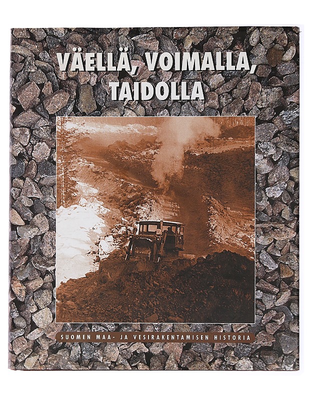 Väellä, voimalla, taidolla : Suomen maa- ja vesirakentamisen historia - Hänninen, Mauno - Tietokirjat ja oppaat - 10105435131 - 0