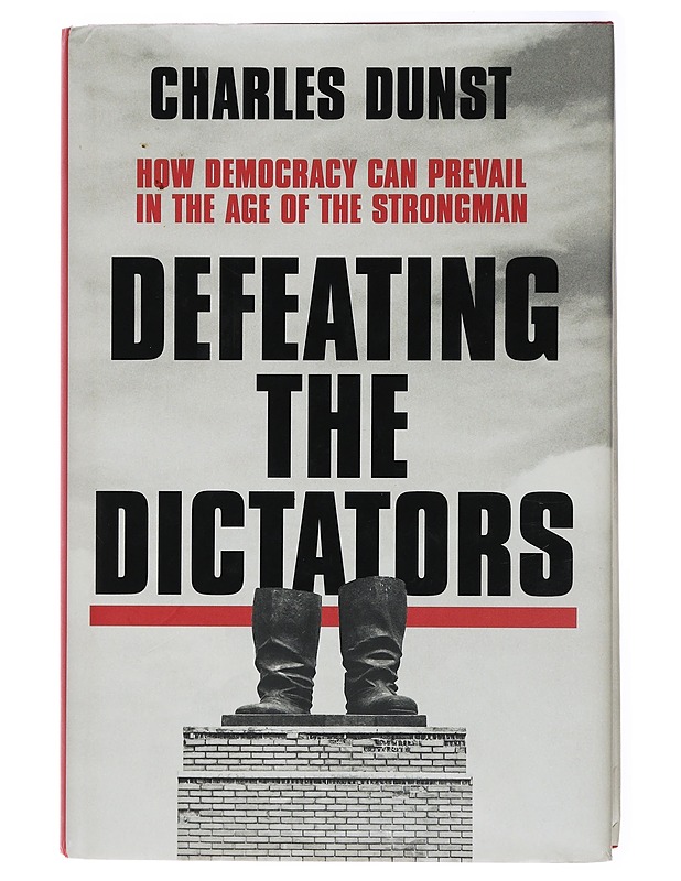 Defeating the Dictators: How Democracy Can Prevail in the Age of the Strongman - Dunst, Charles - Historiakirjat - 10105435192 - 0