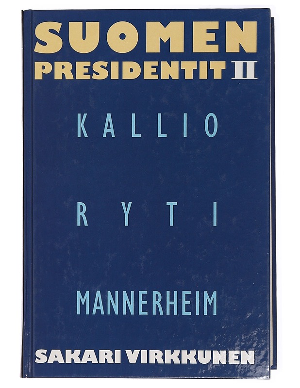 Suomen presidentit II : Kallio, Ryti, Mannerheim - Virkkunen, Sakari - Elämäkerrat ja muistelmat - 10105435215 - 0