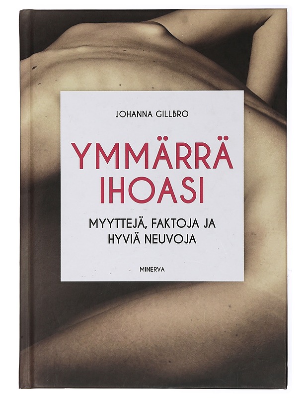 Ymmärrä ihoasi : myyttejä, faktoja ja hyviä neuvoja - Gillbro, Johanna - Tietokirjat ja oppaat - 10105435228 - 0