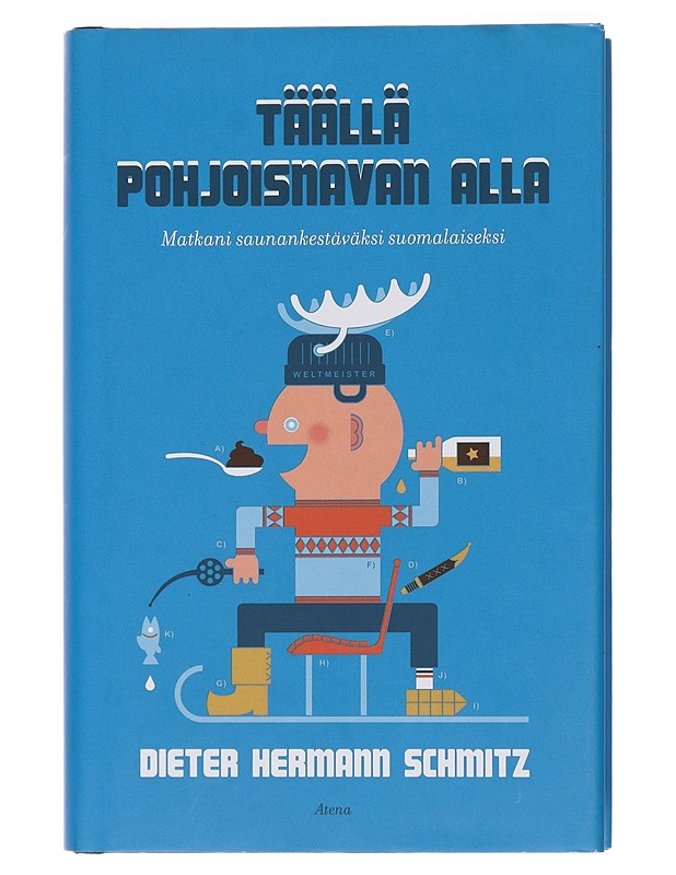 Täällä pohjoisnavan alla : matkani saunankestäväksi suomalaiseksi - Schmitz, Dieter Hermann - Romaanit ja novellit - 10105435238 - 0
