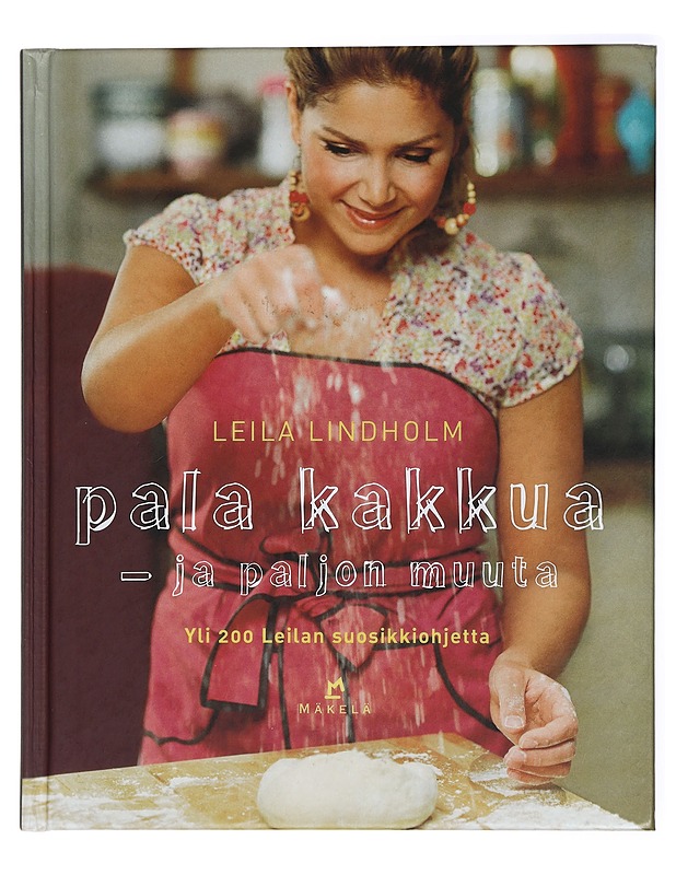 Pala kakkua - ja paljon muuta : yli 200 Leilan suosikkiohjetta - Lindholm, Leila - Ruokakirjat - 10105435285 - 0