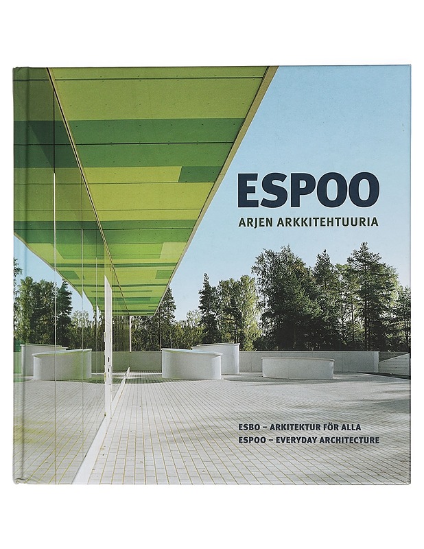 Espoo : arjen arkkitehtuuria = Esbo : arkitektur för alla = Espoo : everyday architecture - Hovinen, Juha - Tietokirjat ja oppaat - 10105435312 - 0