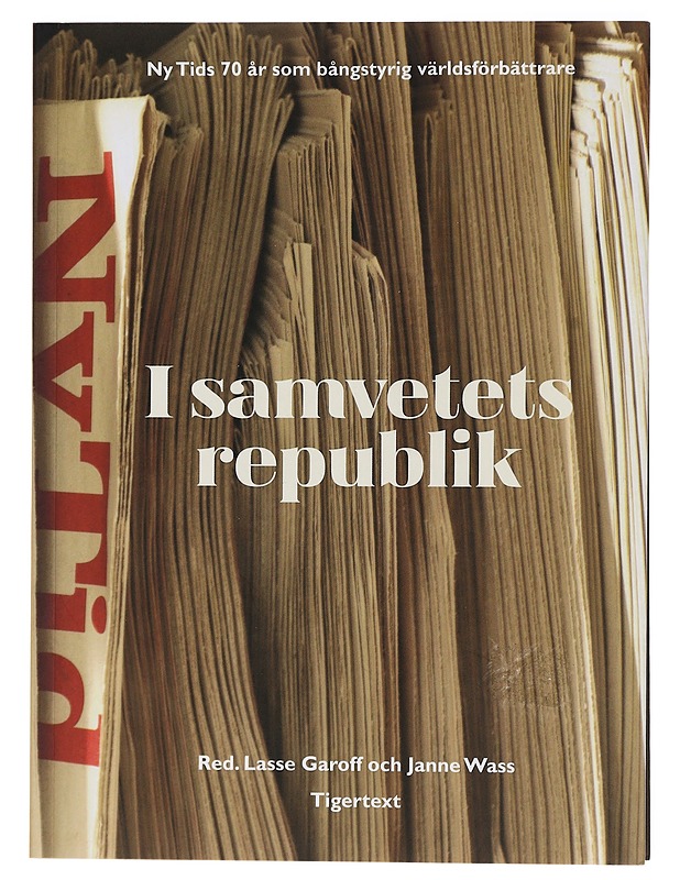  I samvetets republik: Ny Tids 70 år som bångstyrig världsförbättrare - Historiakirjat - 10105435324 - 0