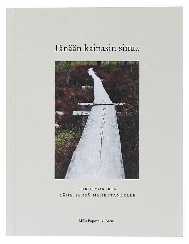 Tänään kaipasin sinua : surutyökirja läheisensä menettäneelle - Milla Popova - Hyvinvointikirjat - 10105435354 - 0