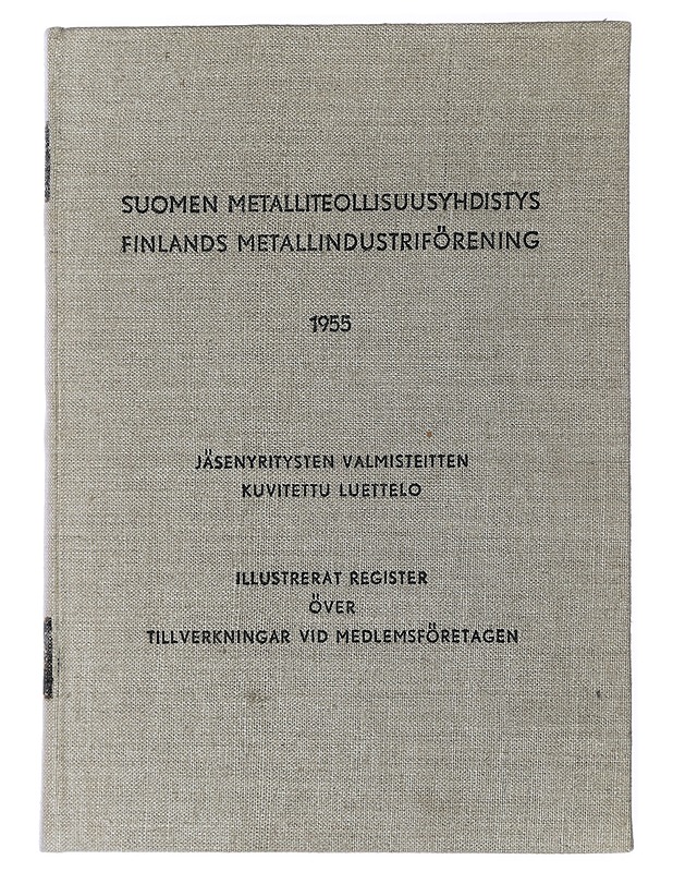 Suomen metalliteollisuusyhdistys 1955 - Jäsenyritysten valmisteitten kuvitettu luettelo - Tietokirjat ja oppaat - 10105435367 - 0