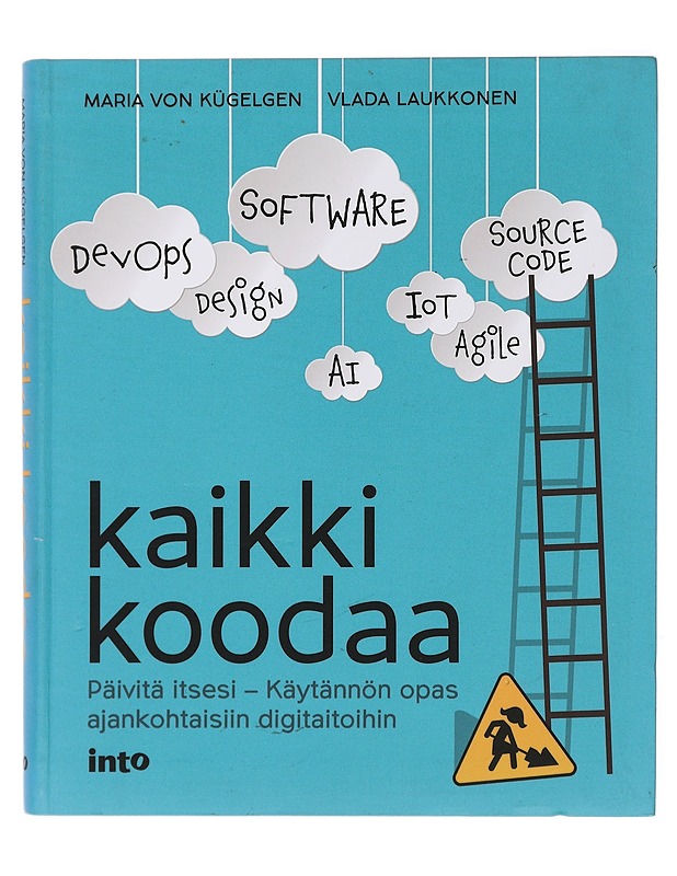 Kaikki koodaa : päivitä itsesi - käytännön opas ajankohtaisiin digitaitoihin - Kügelgen, Maria von - Tietokirjat ja oppaat - 10105435427 - 0