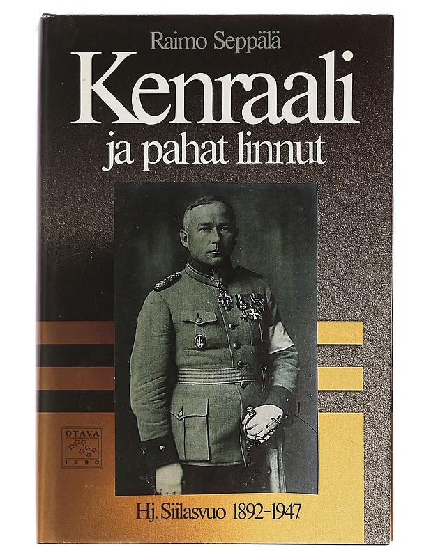 Kenraali ja pahat linnut : Hj. Siilasvuo 1892-1947 - Raimo Seppälä - Elämäkerrat ja muistelmat - 10105435477 - 0