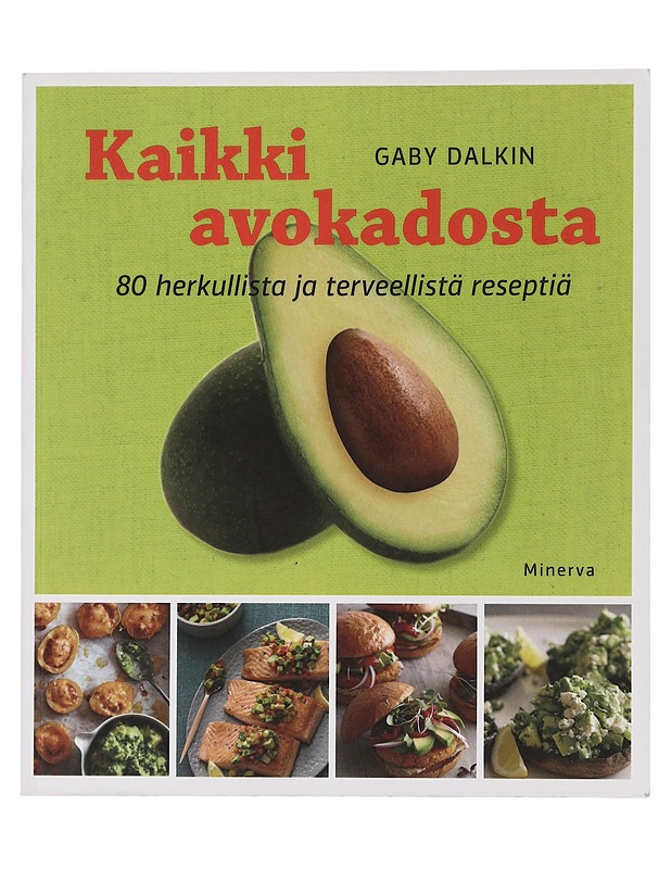 Kaikki avokadosta : 80 herkullista ja terveellistä reseptiä - Dalkin, Gaby - Tietokirjat ja oppaat - 10105435589 - 0