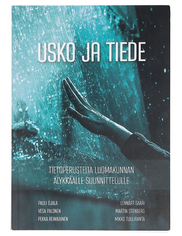 Usko ja tiede : tietoperusteita luomakunnan älykkäälle suunnittelulle - Ojala, Pauli - Harrastekirjat - 10105435597 - 0