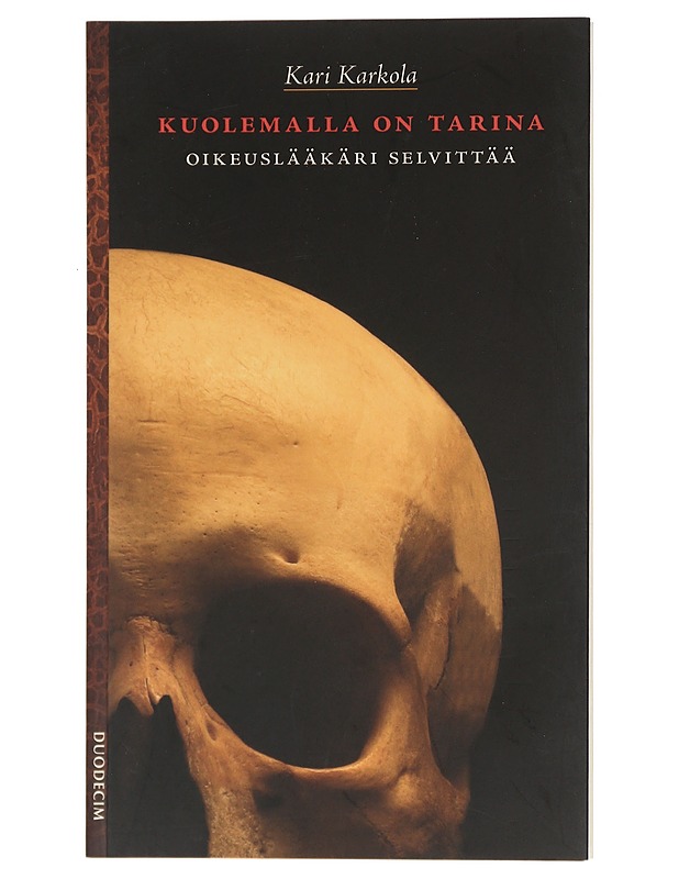 Kuolemalla on tarina : oikeuslääkäri selvittää - Kari Karkola - Elämäkerrat ja muistelmat - 10105435628 - 0