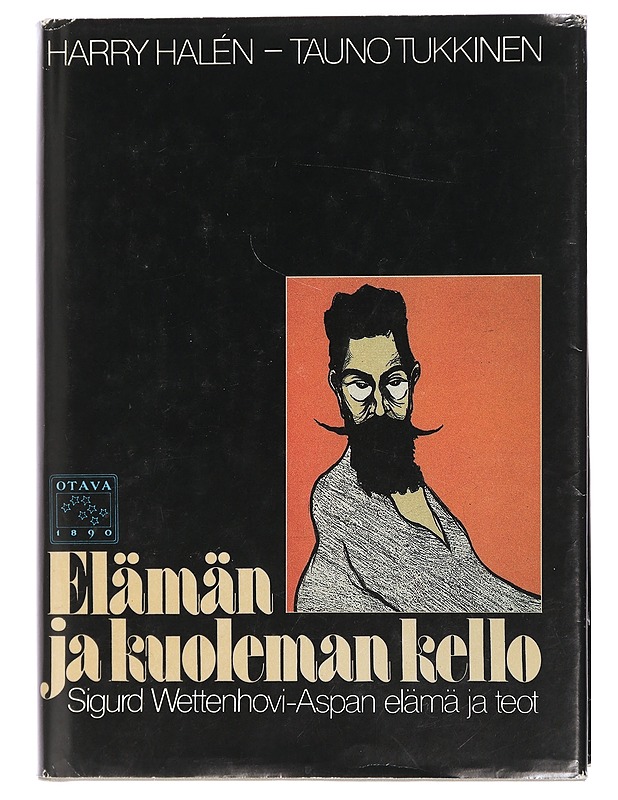 Elämän ja kuoleman kello : Sigurd Wettenhovi-Aspan elämä ja teot - Halén, Harry - Elämäkerrat ja muistelmat - 10105435658 - 0