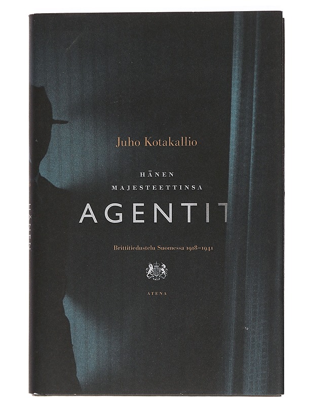 Hänen Majesteettinsa agentit: Brittitiedustelu Suomessa 1918 - 1941 - Juho Kotakallio - Tietokirjat ja oppaat - 10105435751 - 0