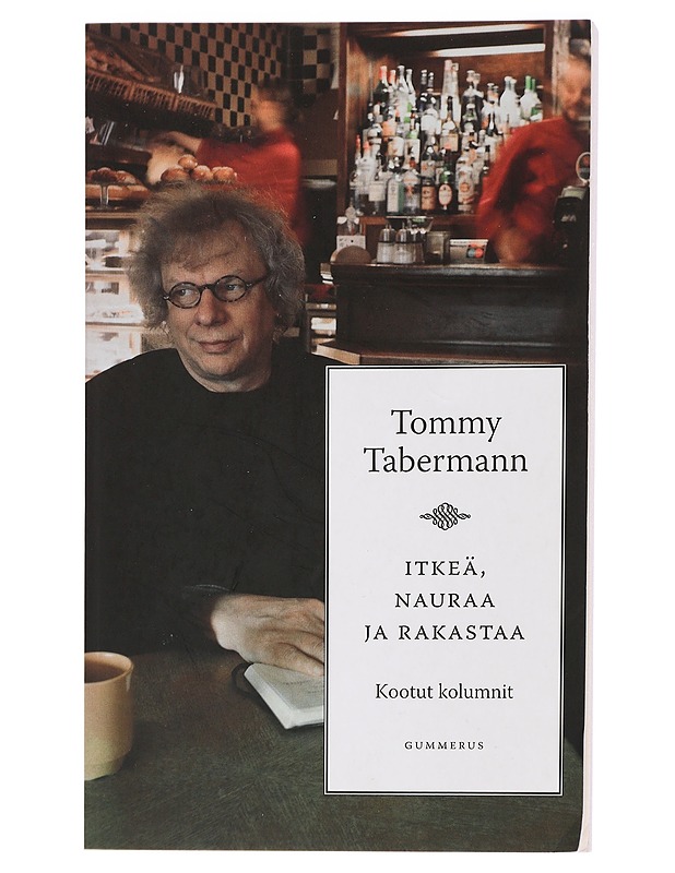 Itkeä, nauraa ja rakastaa : kootut kolumnit - Tommy Tabermann - Tietokirjat ja oppaat - 10105435813 - 0