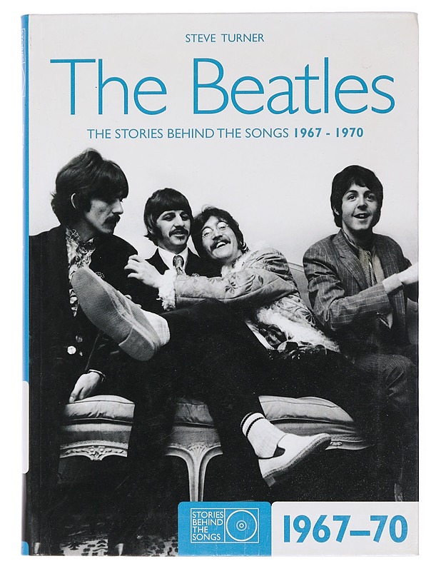 The Beatles : the stories behind the songs. 1967-1970 - Steve Turner - Elämäkerrat ja muistelmat - 10105435825 - 0