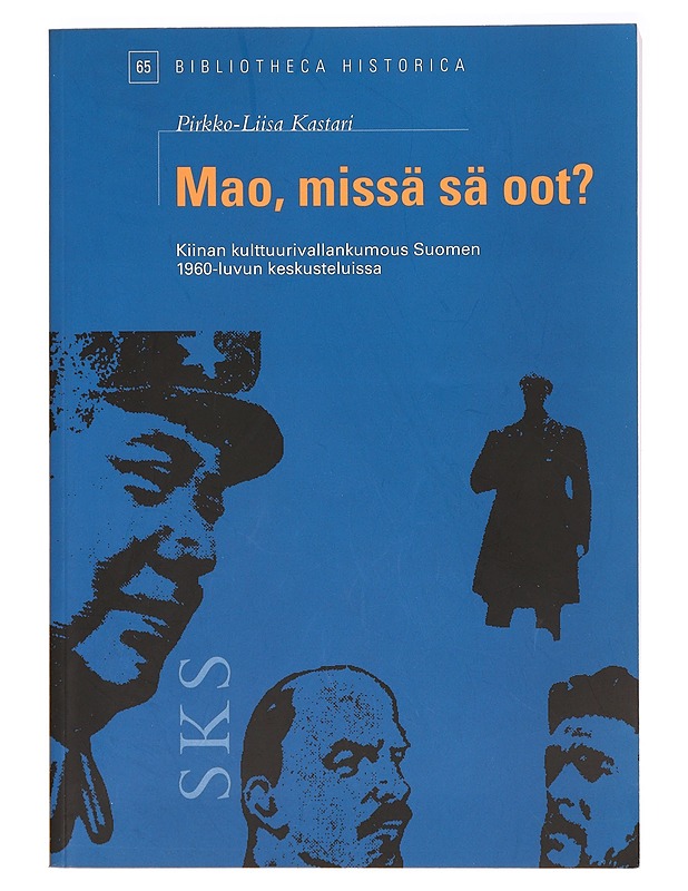 Mao, missä sä oot? : Kiinan kulttuurivallankumous Suomen 1960-luvun keskusteluissa - Pirkko-Liisa Kastari - Historiakirjat - 10105435943 - 0