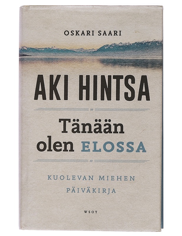 Tänään olen elossa : kuolevan miehen päiväkirja - Oskari Saari - Elämäkerrat ja muistelmat - 10105436039 - 0