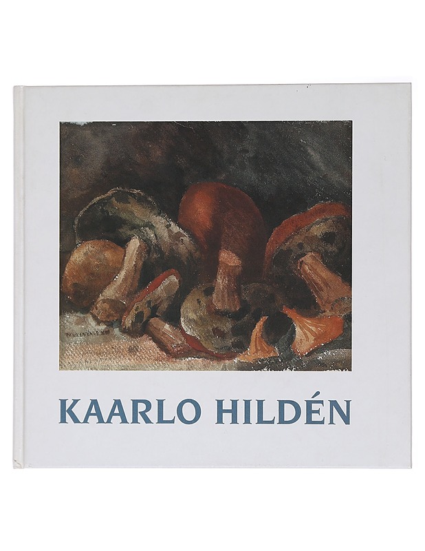 Kaarlo Hilden 1886-1963 - Anttonen, Erkki ; Ruokonen, Irja - Tietokirjat ja oppaat - 10105436048 - 0