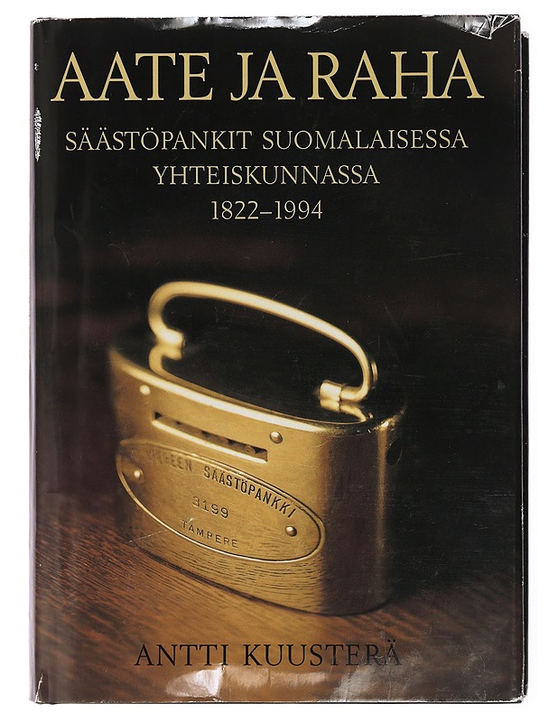 Aate ja raha : säästöpankit suomalaisessa yhteiskunnassa 1822-1994 - Antti Kuusterä - Historiakirjat - 10105436176 - 0
