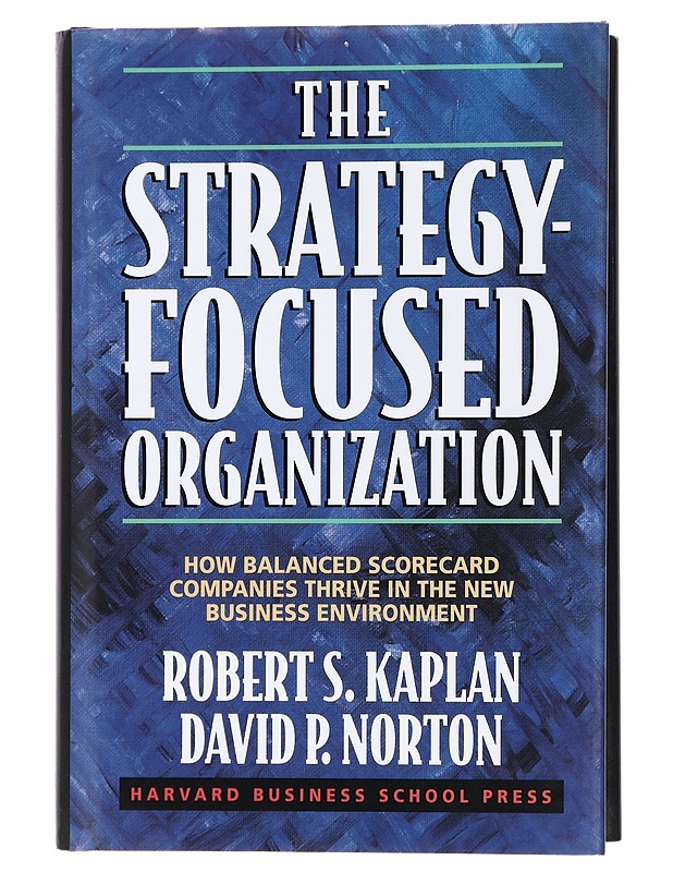The strategy-focused organization : how balanced scorecard companies thrive in the new business environment - Kaplan, Robert S. - Tietokirjat ja oppaat - 10105436183 - 0