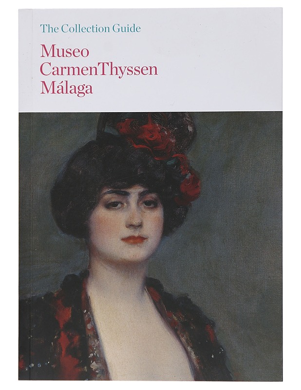 The Collection Guide Museo Carmen Thyssen Màlaga - C. Thyssen-Bornemisza de Kaszon - Tietokirjat ja oppaat - 10105436257 - 0
