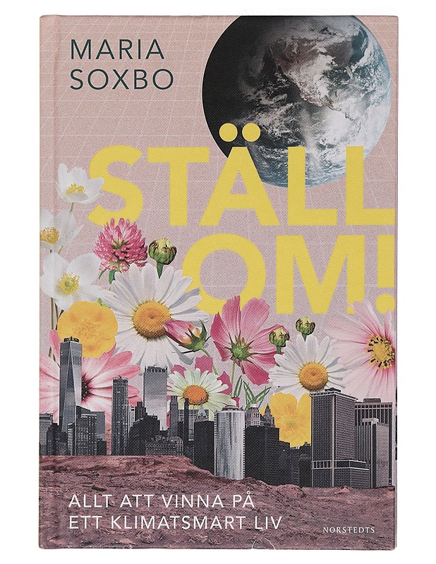 Ställ om! / allt att vinna på ett klimatsmart liv - Maria Soxbo - Tietokirjat ja oppaat - 10105436297 - 0