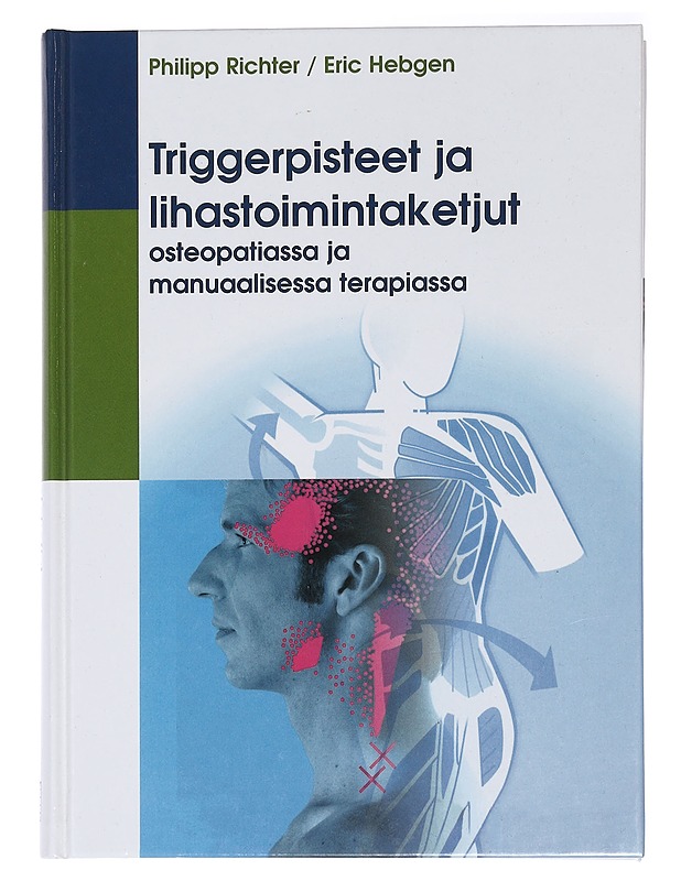 Triggerpisteet ja lihastoimintaketjut : osteopatiassa ja manuaalisessa terapiassa - Richter, Philipp - Tietokirjat ja oppaat - 10105436326 - 0
