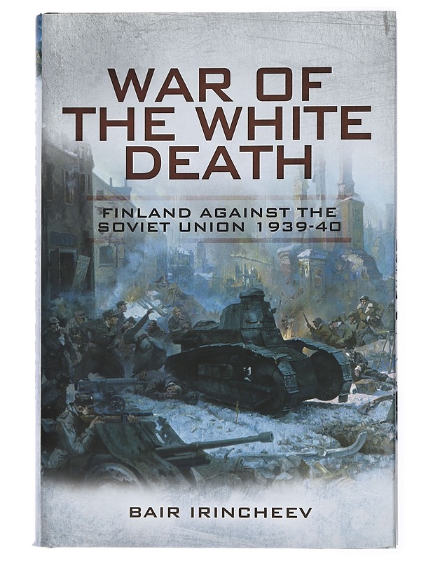 War of the white death : Finland against the Soviet Union 1939-40 - Irincheev, Bair - Historiakirjat - 10105436403 - 0