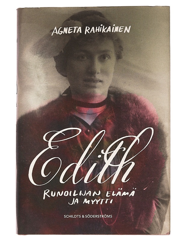 Edith : runoilijan elämä ja myytti - Rahikainen, Agneta - Elämäkerrat ja muistelmat - 10105436438 - 0