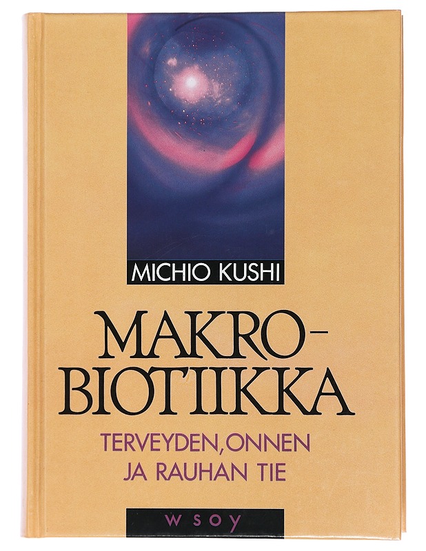 Makrobiotiikka : terveyden, onnen ja rauhan tie - Kushi, Michio - Tietokirjat ja oppaat - 10105436462 - 0