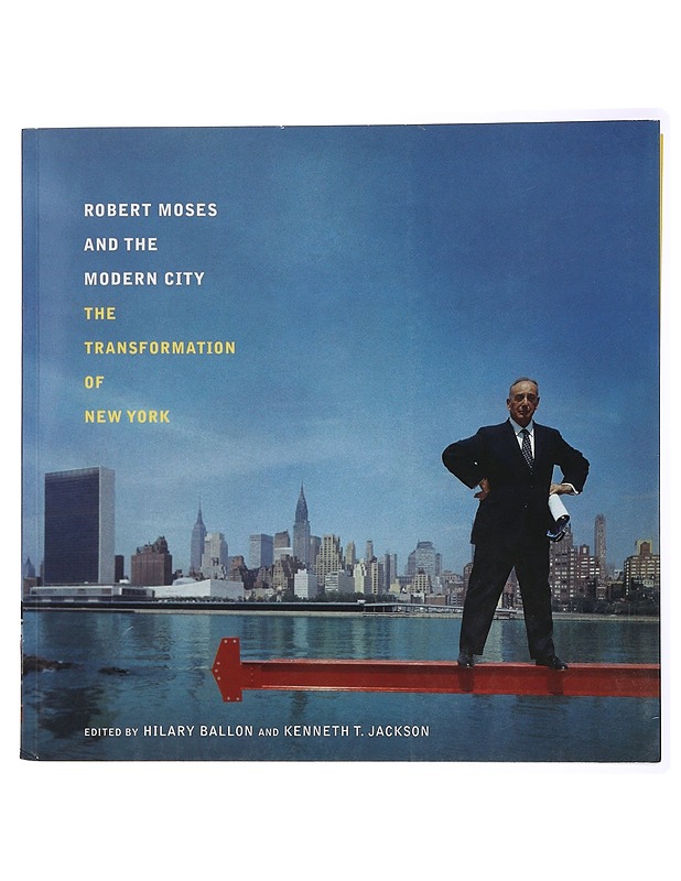 Robert Moses and the modern city : the transformation of New York - Ballon, Hilary - Tietokirjat ja oppaat - 10105436473 - 0