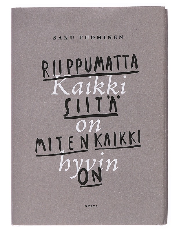 Kaikki on hyvin riippumatta siitä, miten kaikki on - Saku Tuominen - Harrastekirjat - 10105436514 - 0
