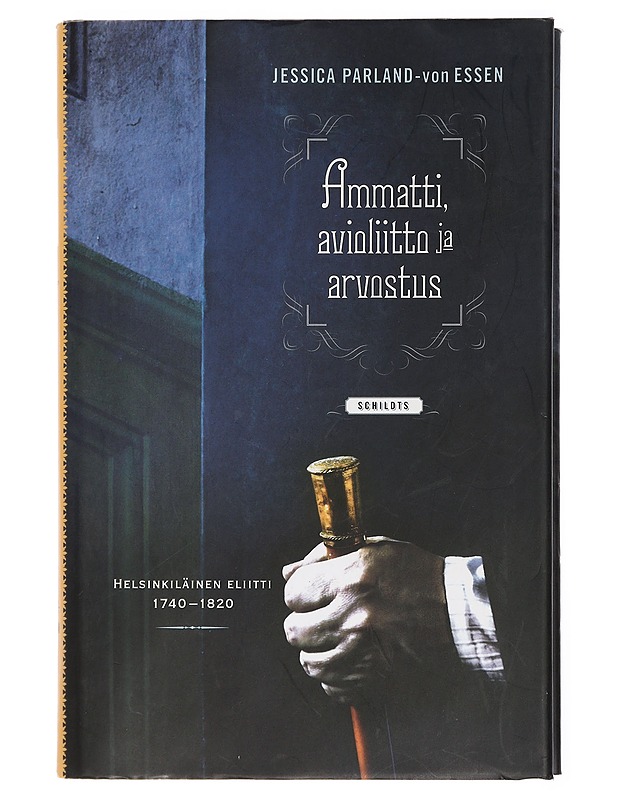 Ammatti, avioliitto ja arvostus : helsinkiläinen eliitti 1740-1820 - Parland-von Essen, Jessica - Elämäkerrat ja muistelmat - 10105436590 - 0