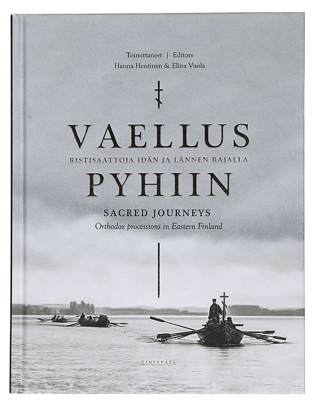 Vaellus pyhiin : ristisaattoja idän ja lännen rajalla = Sacred journeys : Orthodox processions in Eastern Finland - Hentinen, Hanna - Historiakirjat - 10105436641 - 0
