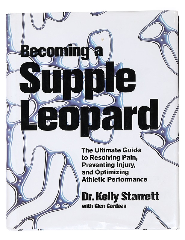 Becoming a supple leopard : the ultimate guide to resolving pain, preventing injury, and optimizing athletic performance - Starrett, Kelly - Tietokirjat ja oppaat - 10105436662 - 0
