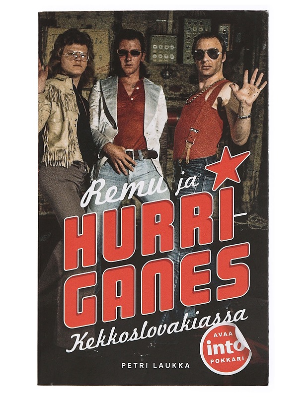 Remu ja Hurriganes Kekkoslovakiassa : kuinka rock valtasi suomettuneen Suomen - Petri Laukka - Elämäkerrat ja muistelmat - 10105436711 - 0