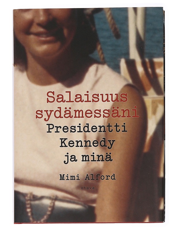 Salaisuus sydämessäni : presidentti Kennedy ja minä - Alford, Mimi - Elämäkerrat ja muistelmat - 10105436750 - 0